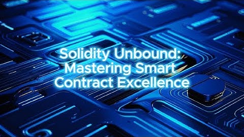 Solidity Unbound: Mastering Smart Contract Excellence