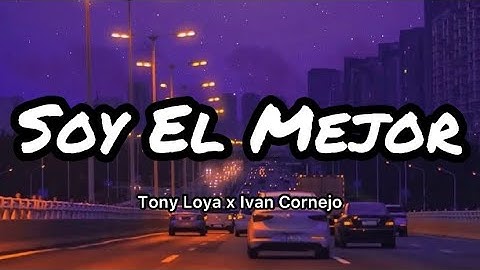Tony Loya Ft. Ivan Cornejo - Soy El Mejor (Letras/Lyrics)