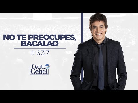 Dante Gebel #637 | No te preocupes, bacalao