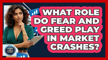 What Role Do Fear And Greed Play In Market Crashes? - Stock and Options Playbook