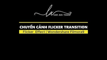 Hiệu ứng chuyển cảnh Wondershare Filmora9 | Flicker Effect | Transition Effect
