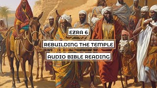 Ezra 6: Rebuilding the Temple - Clear & Engaging Audio Bible Reading