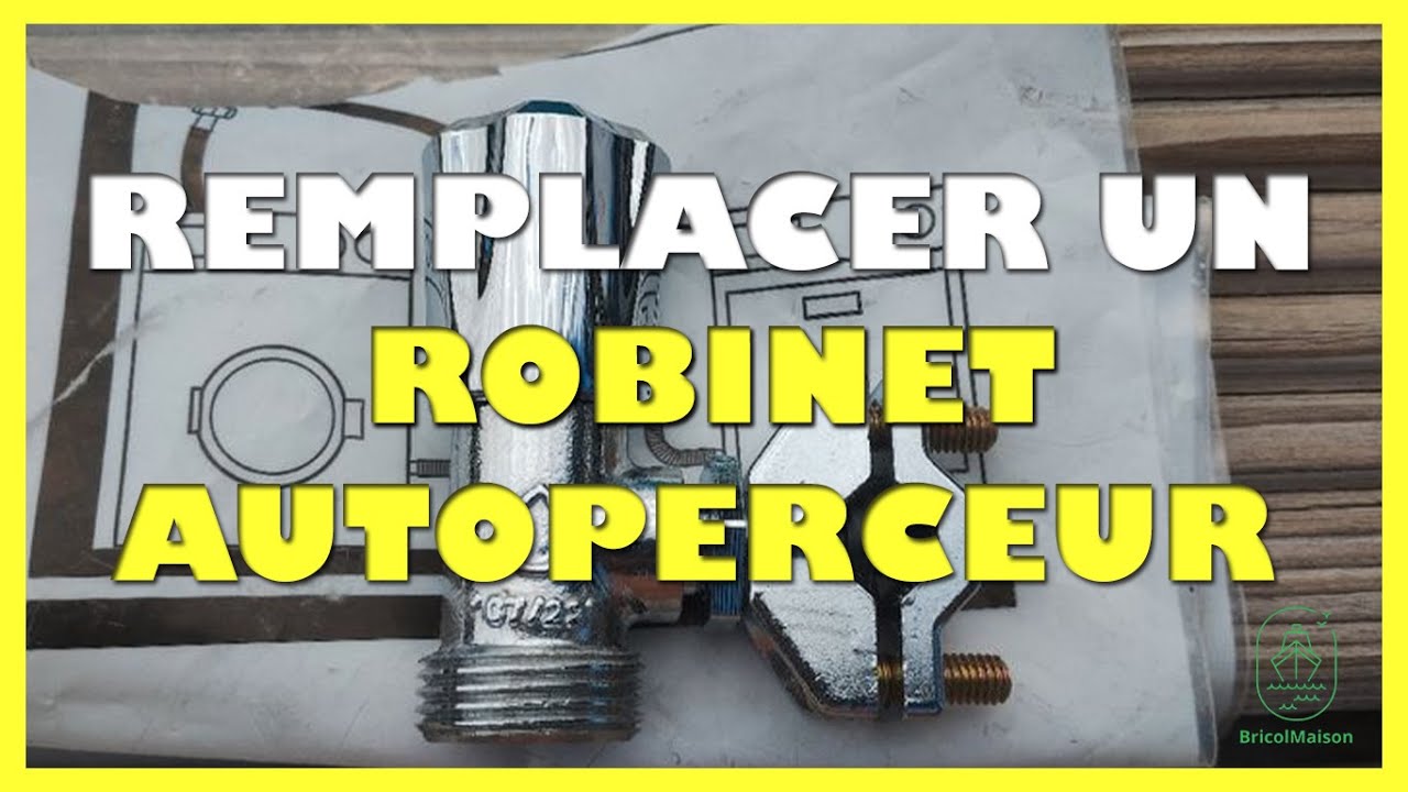 Comment remplacer un robinet autoperceur