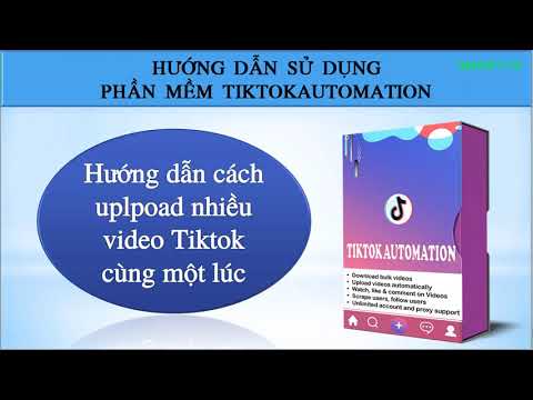 Upload video lên Tiktok | Phần mềm TikTokAutomation