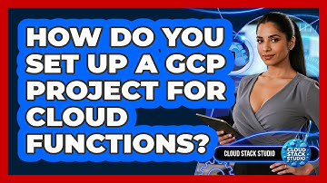 How Do You Set Up A GCP Project For Cloud Functions? - Cloud Stack Studio