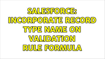 Salesforce: Incorporate Record type name on validation rule formula