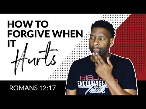 How to Forgive When it Hurts