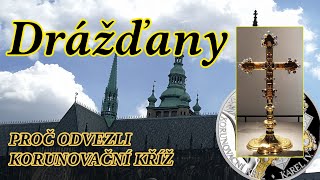 Proč odvezli korunovační kříž - část třetí: Drážďany