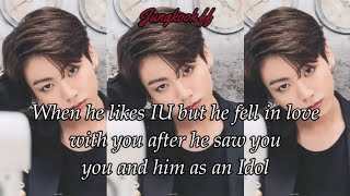 (Requested) When He Likes IU But He Fell In Love With You After He Saw You 'You And Him As An Idol'