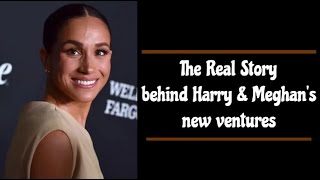 The Real story behind Harry and Meghan's new ventures .