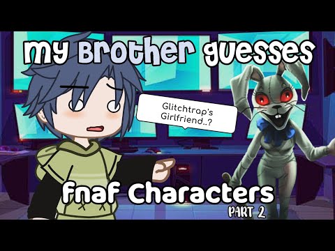 `• My Brother guesses FNAF Characters || Part 2 || FNAF •`