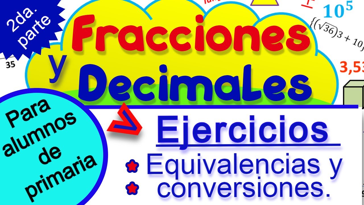 Ejercicios con fracciones y decimales, equivalencias y conversiones. (2da. PARTE)