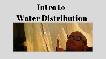 Module 12 Intro to Water Distribution