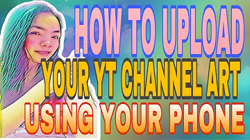 HOW TO UPLOAD YOUTUBE CHANNEL ART USING YOUR MOBILE PHONE| TUTORIAL VIDEO BY JADE YAM