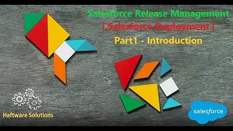 Salesforce Release Management | Salesforce Deployment | Part1 - Introduction | Haftware Solutions