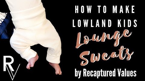 How to make Lowland Kids Lounge Sweats by Recaptured Values
