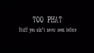 Too Phat Home Videos presents TOO PHAT 'Stuff You Ain't Seen Before'.