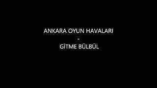 Ankara Oyun Havaları - Gitme Bülbül