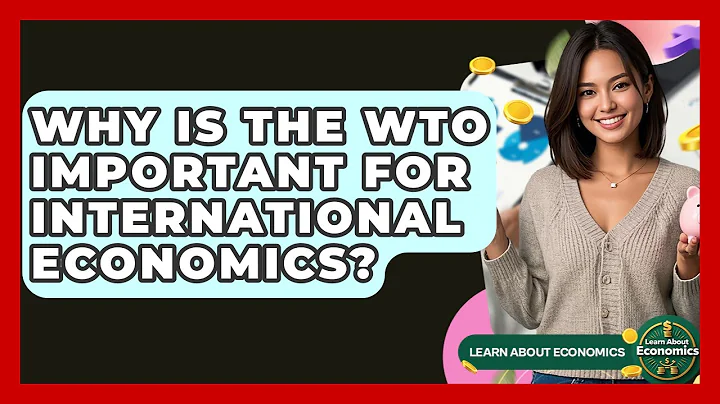Why Is The WTO Important For International Economics? - Learn About Economics