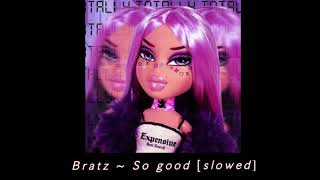 Bratz ~ So Good [slowed + Reverb]