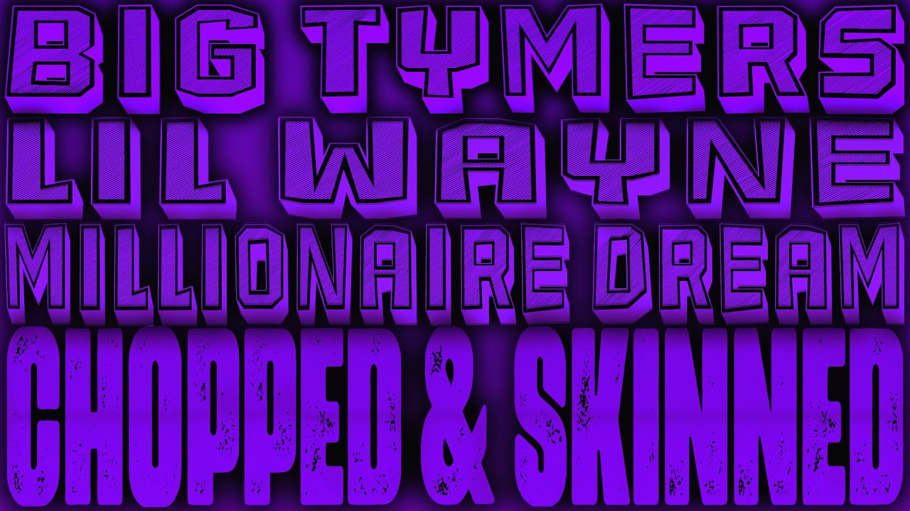 Millionaire Dream Chopped & Skinned Remix - Big Tymers ft. Lil' Wayne