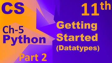 Python-Getting Started (Datatypes) Computer Science Chapter 5 Class 11