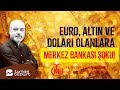 Euro, altın ve doları olanlara Merkez Bankası şoku | Turhan Bozkurt