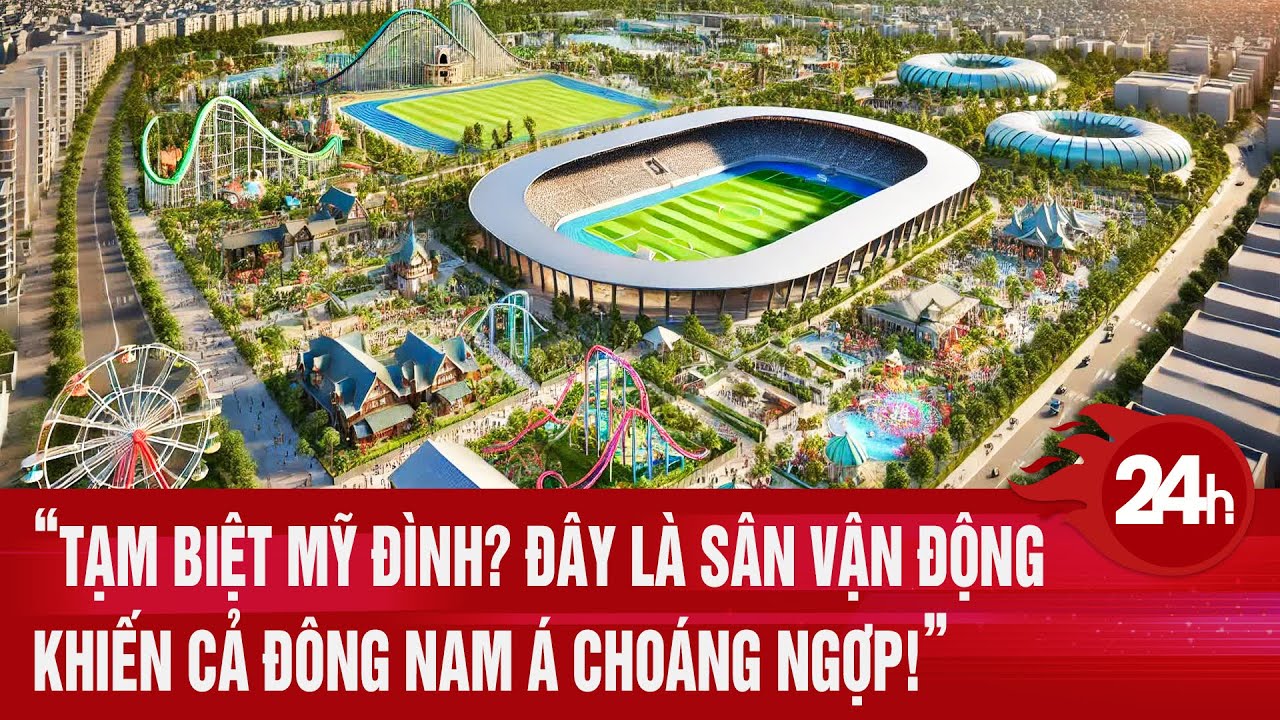 “Tạm biệt Mỹ Đình? Đây là sân vận động khiến cả Đông Nam Á choáng ngợp!”