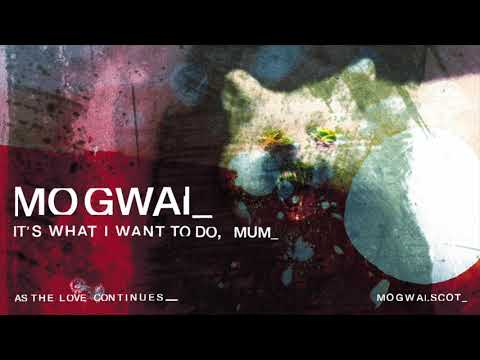 Mogwai - It's What I Want To Do, Mum (Official Audio)