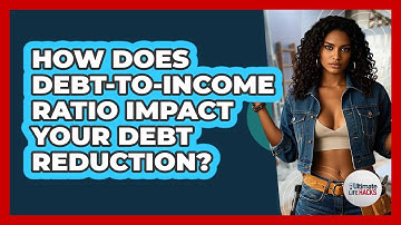 How Does Debt-to-income Ratio Impact Your Debt Reduction? - Ultimate Life Hacks