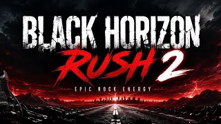 BLACK HORIZON RUSH 2 | Epic Rock Energy & Cinematic Power