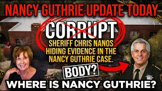 ​Nancy Guthrie Body Found Sheriff Chris Nanos Hiding Evidence SHOCKING Nancy Guthrie Update Today