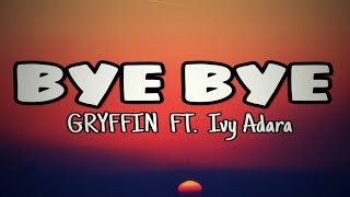 Gryffin - Bye Bye ( lyrics ) ft. Ivy Adara