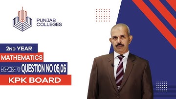 PGC Lectures-Inter Part 2-KPK Board-Mathematics-Chapter 07-Exercise 7.3: Question No 05,  06