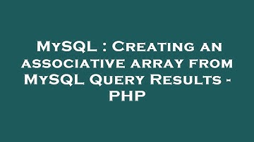 MySQL : Creating an associative array from MySQL Query Results - PHP