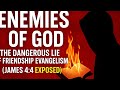 Enemies of God: The Dangerous Lie of Friendship Evangelism (James 4:4 EXPOSED)