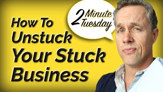 How to Unstuck Your Stuck Business