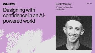 Designing with confidence in an AI-powered world ft. Bobby Meixner (UserTesting) | Config 2026