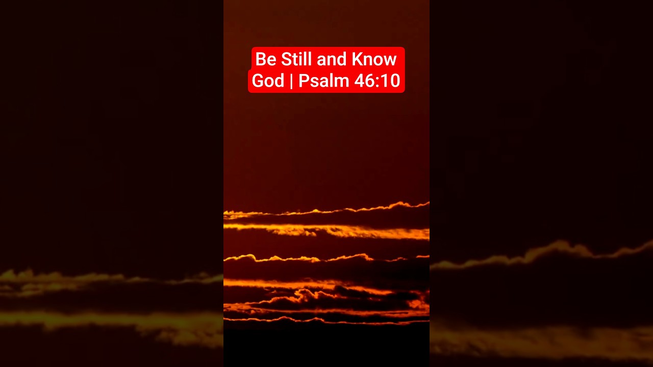 Be Still and Know God &ndash; Psalm 46:10