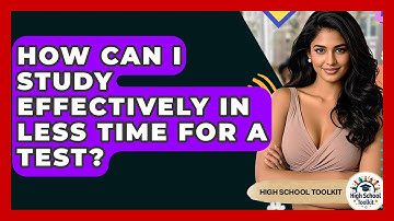 How Can I Study Effectively In Less Time For A Test? - High School Toolkit