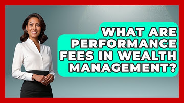What Are Performance Fees In Wealth Management? - Wealth Advisor Success Hub