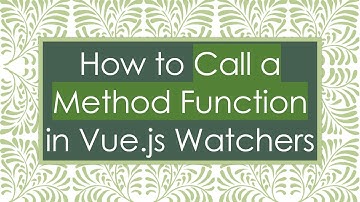 How to Call a Method Function in Vue.js Watchers