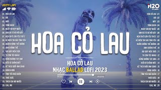 Nhạc Chill Nhẹ Nhàng - Hoa Cỏ Lau, Gió, Từng Quen - Nhạc Lofi Chill Nhẹ Nhàng Sâu Lắng 2023