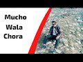 Mucho Wala Chora Song By Kashi UP Wala Mucho Wala Chora Song By Kashi UP Wala