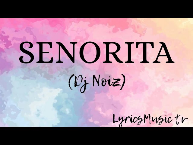 #Senorita #DjNoiz #LyricsMusicTv | SENORITA by Dj Noiz | Trending tiktok song(Lyrics)❣️🎶🎶 class=