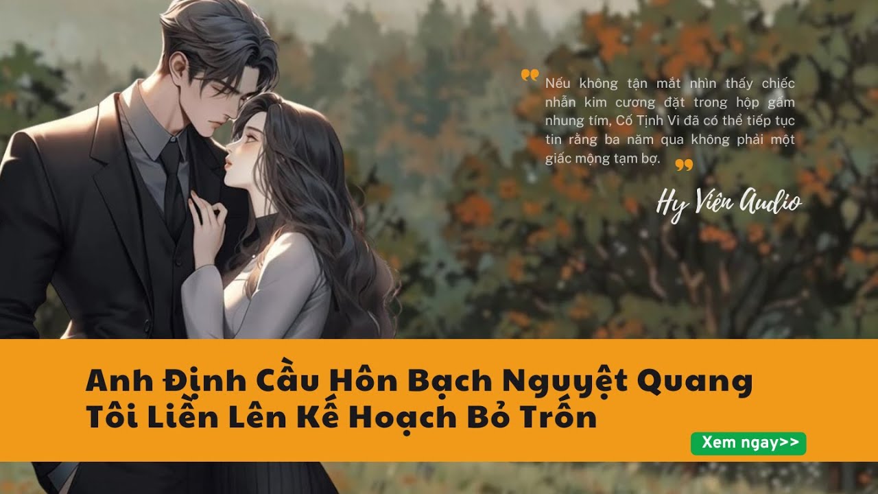 [TRUYỆN FULL] Anh định cầu hôn bạch nguyệt quang - Tôi liền lên kế hoạch bỏ trốn | Hy Viên Audio 01