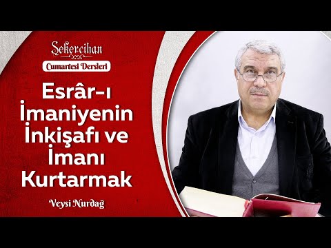 Esrâr-ı İmaniyenin İnkişafı ve İmanı Kurtarmak | Veysi Nurdağ