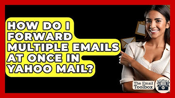 How Do I Forward Multiple Emails At Once In Yahoo Mail? - TheEmailToolbox.com