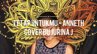 TETAP UNTUKMU - ANNETH // cover by Jurina J (with lyric)