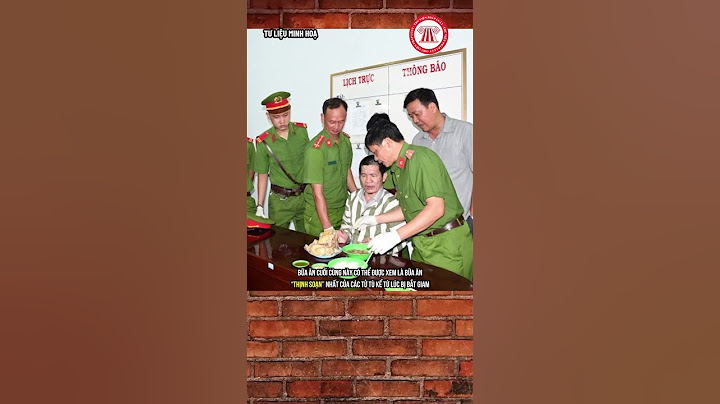 Tử tù được ăn gì trước khi thi hành án? | THƯ VIỆN PHÁP LUẬT